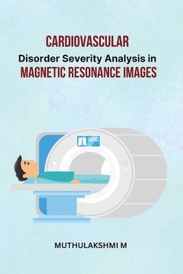 bokomslag Cardiovascular Disorder Severity Analysis in Magnetic Resonance Images