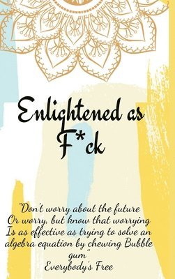 Enlightened as F*ck.Prompted Journal for Knowing Yourself.Self-exploration Journal for Becoming an Enlightened Creator of Your Life. 1