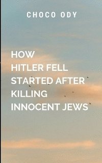 bokomslag How Hitler Fell Started After Killing Innocent Jews