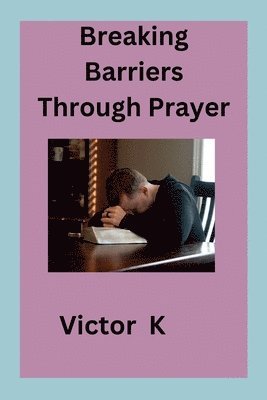 bokomslag Breaking Barriers Through Prayer