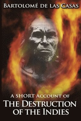 Bartolome de Las Casas - Short Account of the Destruction of the Indies, Häftad