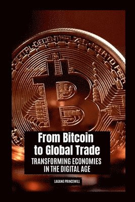 bokomslag From Bitcoin to Global Trade: Transforming Economies in the Digital Age