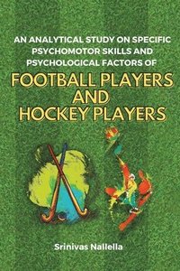 bokomslag Analytical Study on Specific Psychomotor Skills and Psychological Factors of Football Players and Hockey Players