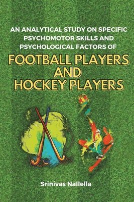 bokomslag Analytical Study on Specific Psychomotor Skills and Psychological Factors of Football Players and Hockey Players