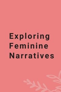 bokomslag Exploring Feminine Narratives