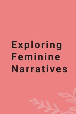 Exploring Feminine Narratives 1