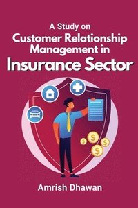 bokomslag A Study on Customer Relationship Management in Insurance Sector