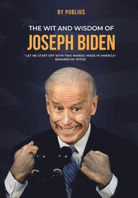 bokomslag The Wit and Wisdom of Joseph Biden