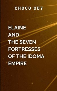 bokomslag Elaine and The Seven Fortresses Of The Idoma Empire