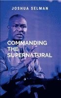 bokomslag Commanding The Supernatural