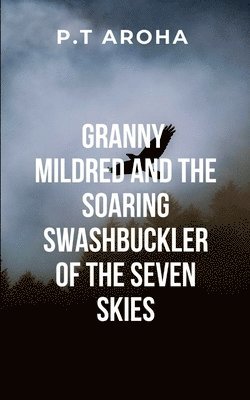 bokomslag Granny Mildred and the Soaring Swashbuckler of the Seven Skies