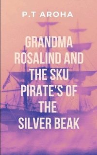 bokomslag Grandma Rosalind and the Sky Pirates' Curse of the Silver Beak