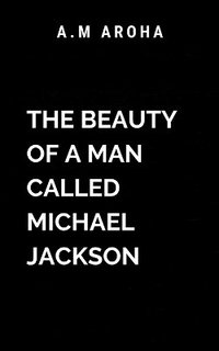 bokomslag The Beauty of a Man Called Michael Jackson