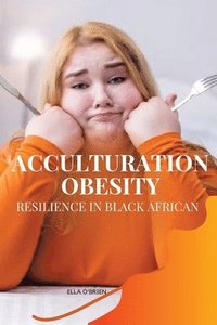 bokomslag Acculturation, Obesity, Resilience in Black African