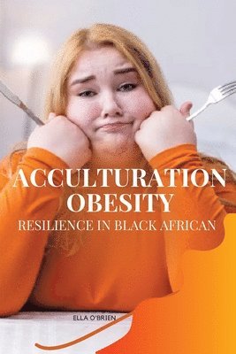 Ella O' Brien - Acculturation, Obesity, Resilience in Black African, Häftad. Tillgänglighet: Lägg i varukorg