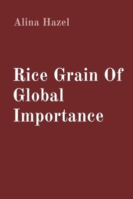 Alina Hazel - Rice Grain Of Global Importance, Häftad