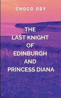 bokomslag The Last Knight of Edinburgh and Princess Diana