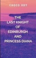 bokomslag The Last Knight of Edinburgh and Princess Diana: The beloved Princess of Wales