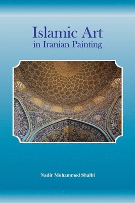 Nadir Mohammed Shalbi - Islamic Art in Iranian Painting, Häftad