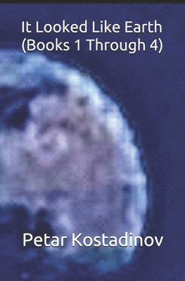 It Looked Like Earth (Books 1 Through 4) 1