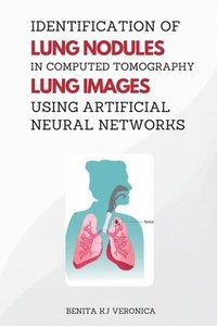 bokomslag Identification of Lung Nodules in Computed Tomography Lung Images Using Artificial Neural Networks
