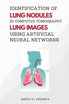 Identification of Lung Nodules in Computed Tomography Lung Images Using Artificial Neural Networks 1