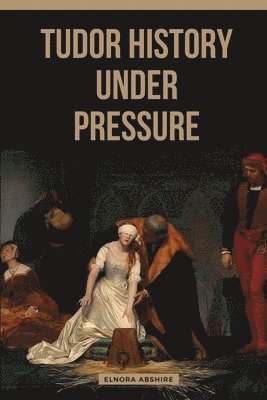 Tudor History under Pressure 1