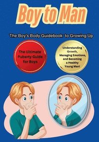bokomslag Boy to Man The Boy's Body Guidebook to Growing Up