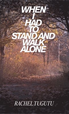 When I Had to Stand and Walk Alone