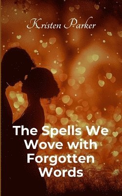 bokomslag Spells We Wove with Forgotten Words