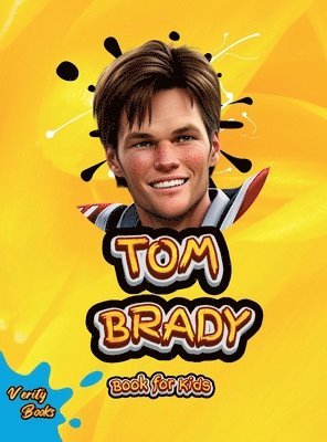 bokomslag TOM BRADY BOOK FOR KIDS: Discover the Incredible Story of Football's Greatest Champion!