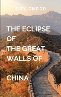 bokomslag Esclipe of the Great Walls of China