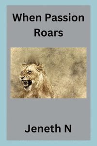 bokomslag When Passion Roars