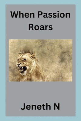 When Passion Roars 1