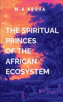 The Spiritual Princes of the African Ecosystem 1