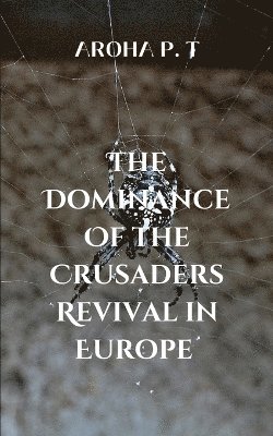 bokomslag The Dominance of the Crusaders Revival in Europe