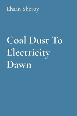 Ehsan Sheroy - Coal Dust To Electricity Dawn, Häftad