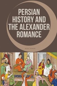 bokomslag Persian History and the Alexander Romance