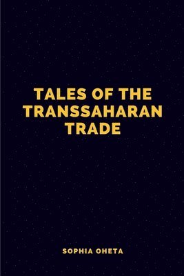 Tales of the Trans-Saharan Trade 1