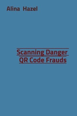 bokomslag Scanning Danger QR Code Frauds