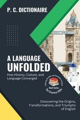 P C Dictionaire, P. C. Dictionaire - Language Unfolded-How History, Culture, and Language Converged, Häftad