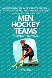 bokomslag A Comparative Study of Selected Physical, Psychological and Performance Variables Among Southern Region Men Hockey Teams at Different Playfields