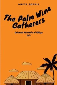 bokomslag The Palm Wine Gatherers: Intimate Portraits of Village Life