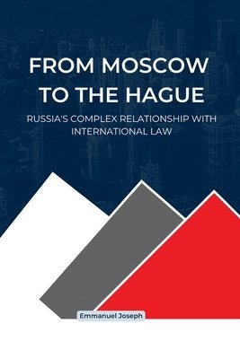bokomslag From Moscow to The Hague, Russia's Complex Relationship with International Law