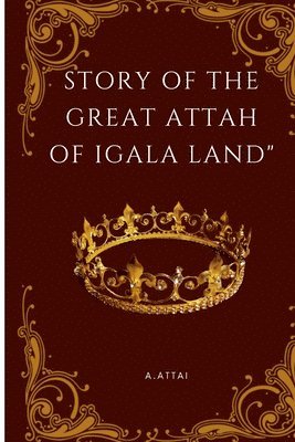 Story of the Great Attah of Igala Land 1