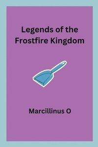bokomslag Legends of the Frostfire Kingdom