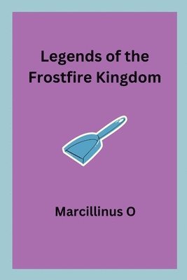 Legends of the Frostfire Kingdom 1