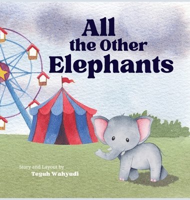 Teguh Wahyudi - All the Other Elephants, Inbunden