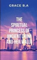 bokomslag Spiritual Princess of Ancient China and Her Walls