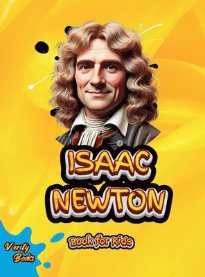 bokomslag ISAAC NEWTON BOOK FOR KIDS: Discover the Incredible Story of the Man Behind Gravity and Motion!